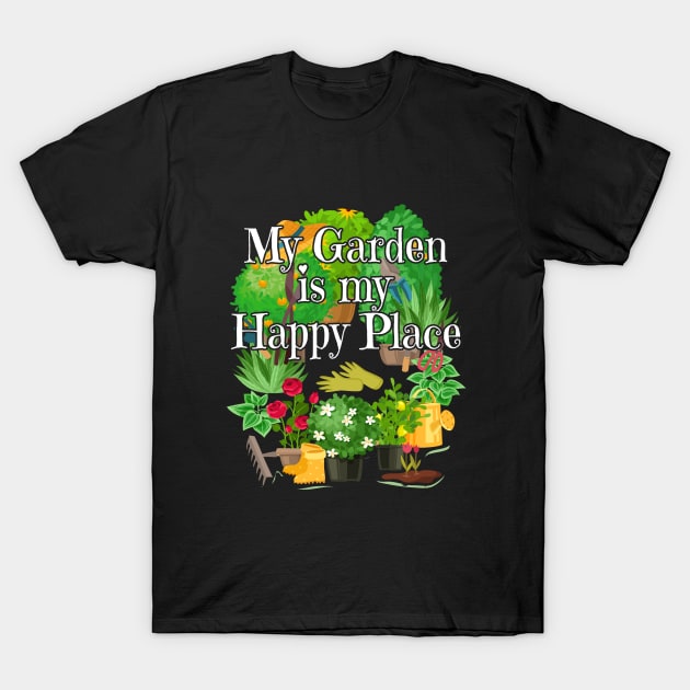 Gardening - My Garden Is My Happy Place T-Shirt by Kudostees